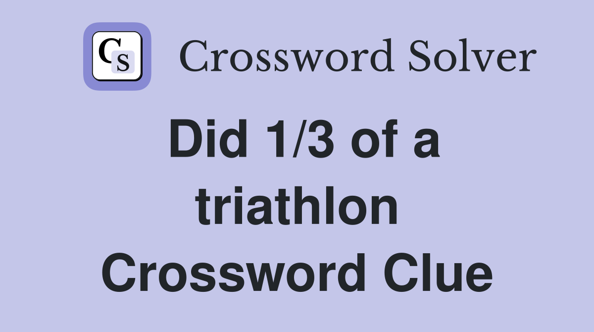 Did 1/3 of a triathlon Crossword Clue