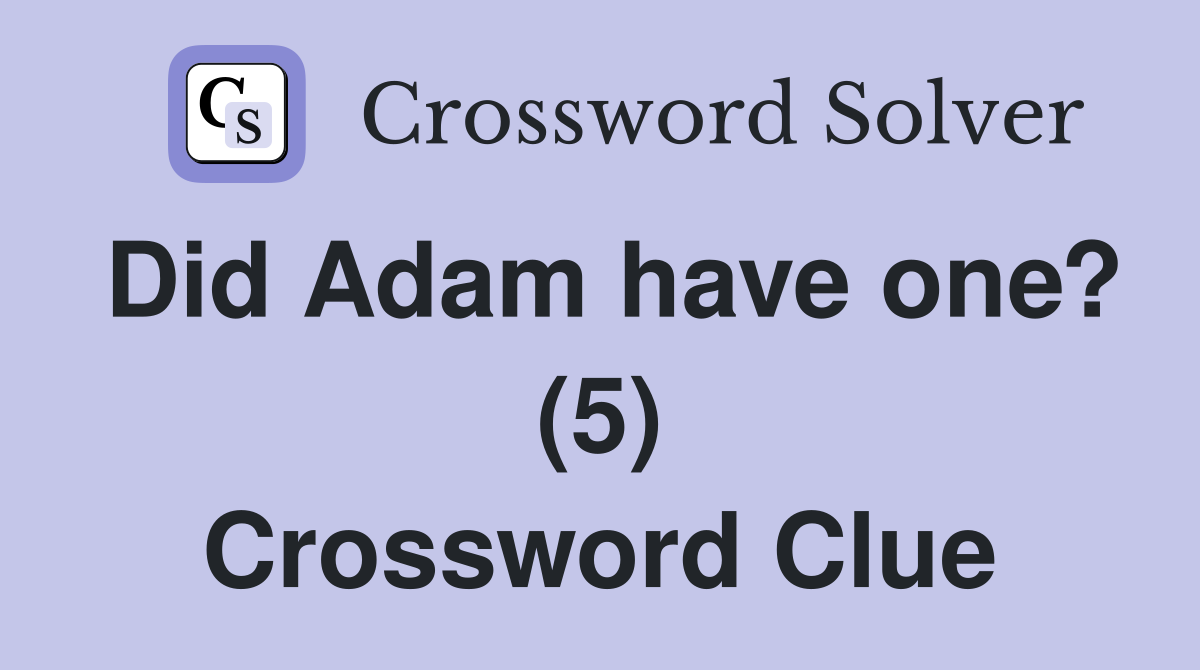 Did Adam have one? (5) Crossword Clue