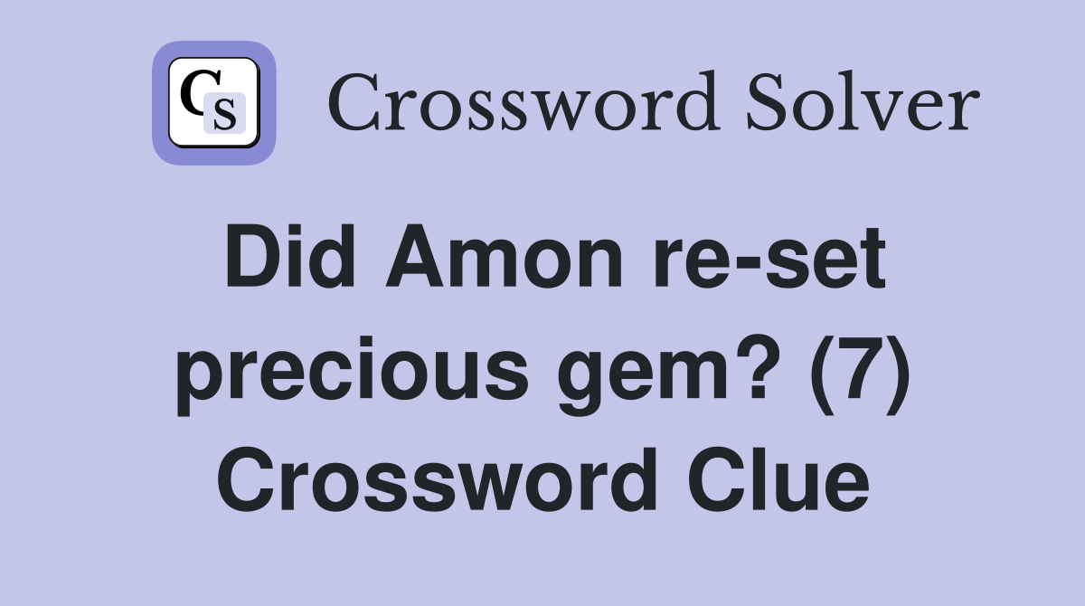 Did Amon re-set precious gem? (7) Crossword Clue