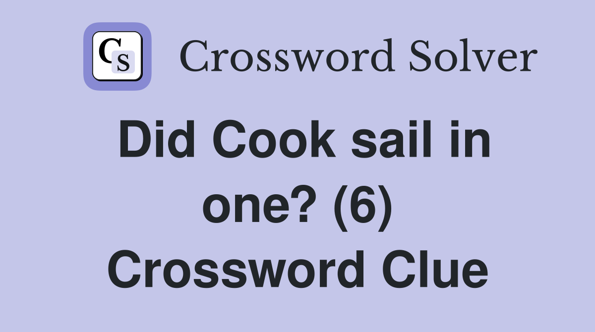 Did Cook sail in one? (6) Crossword Clue