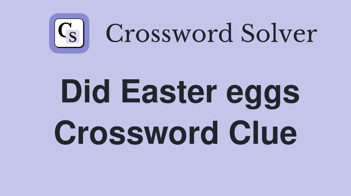 Did Easter eggs Crossword Clue