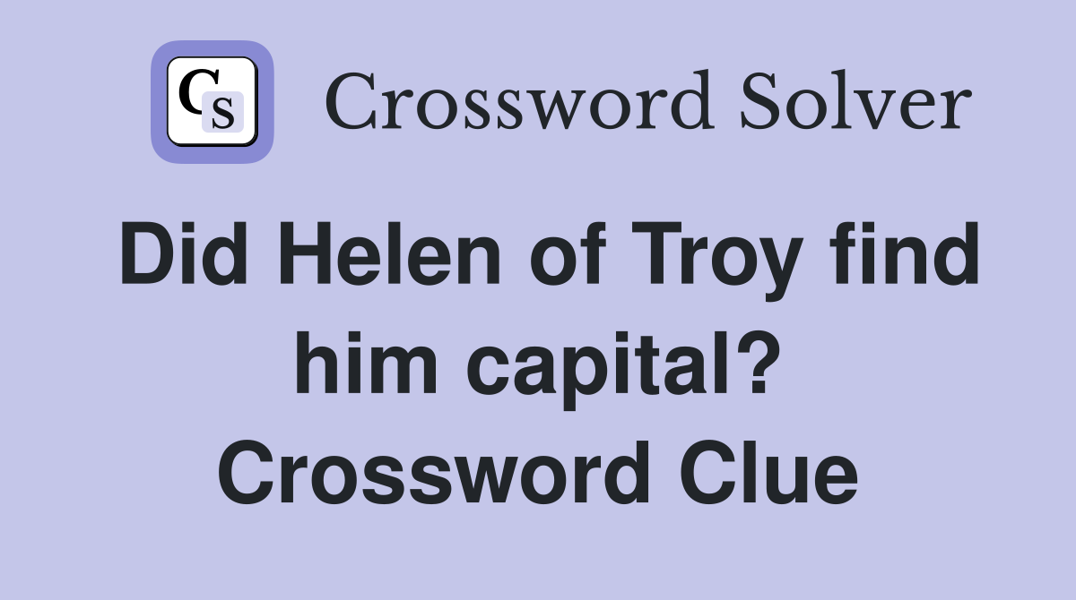 Did Helen of Troy find him capital? Crossword Clue