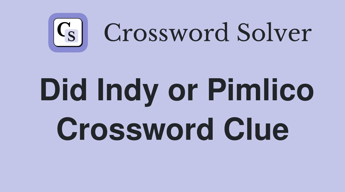 Did Indy or Pimlico Crossword Clue