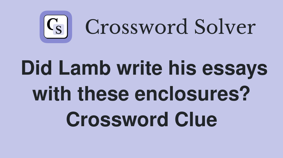 Did Lamb write his essays with these enclosures? Crossword Clue