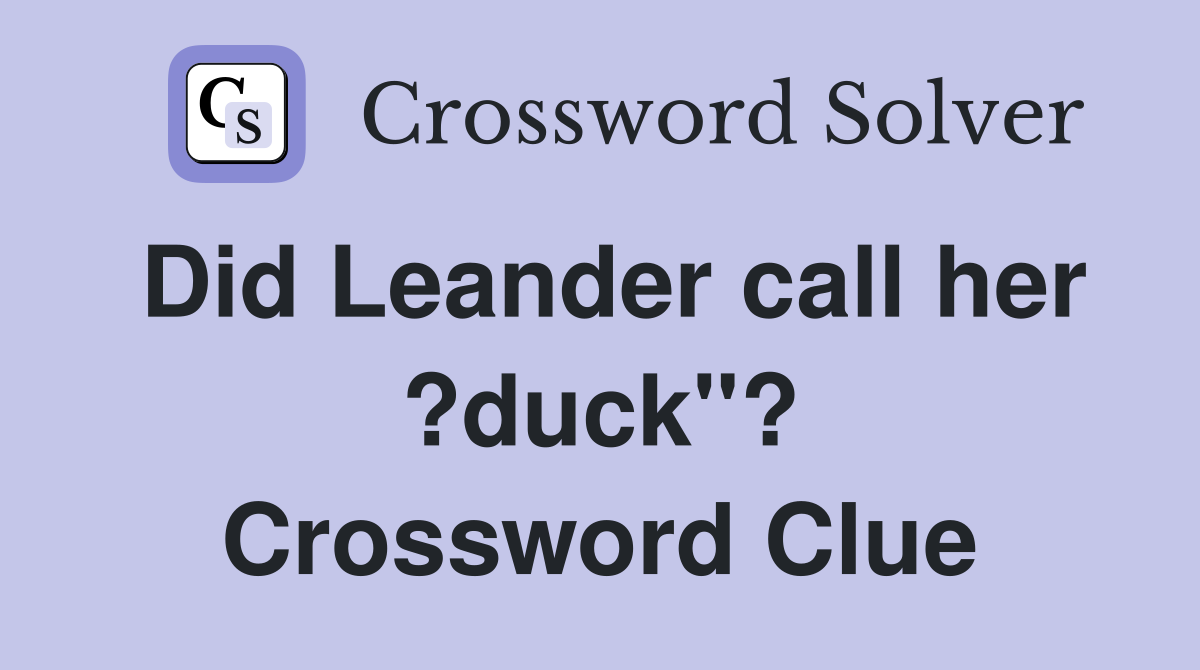 Did Leander call her ?duck"? Crossword Clue