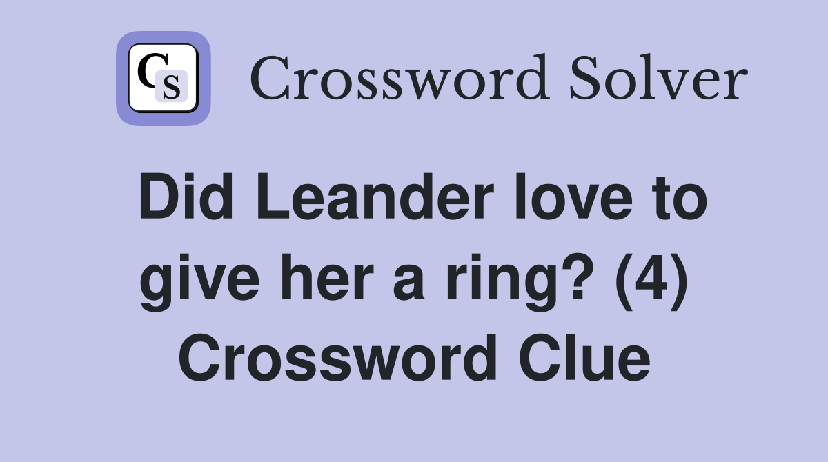 Did Leander love to give her a ring? (4) Crossword Clue