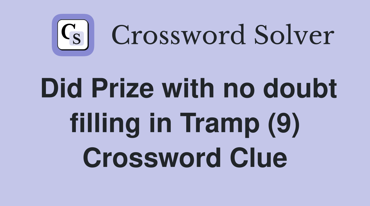 Did Prize with no doubt filling in Tramp (9) Crossword Clue