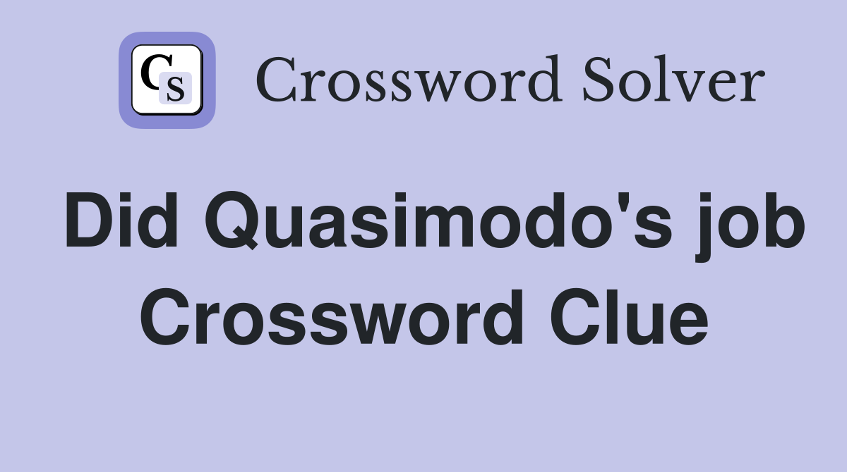 Did Quasimodo's job Crossword Clue