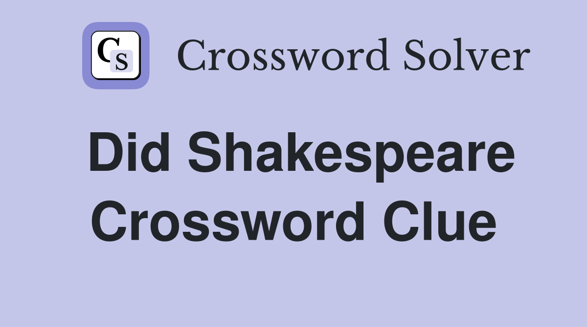 Did Shakespeare Crossword Clue