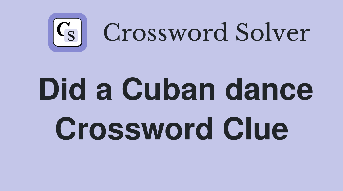 Did a Cuban dance Crossword Clue