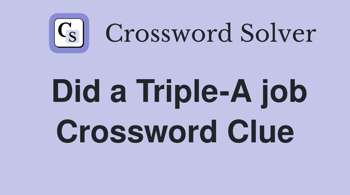 Did a Triple-A job Crossword Clue
