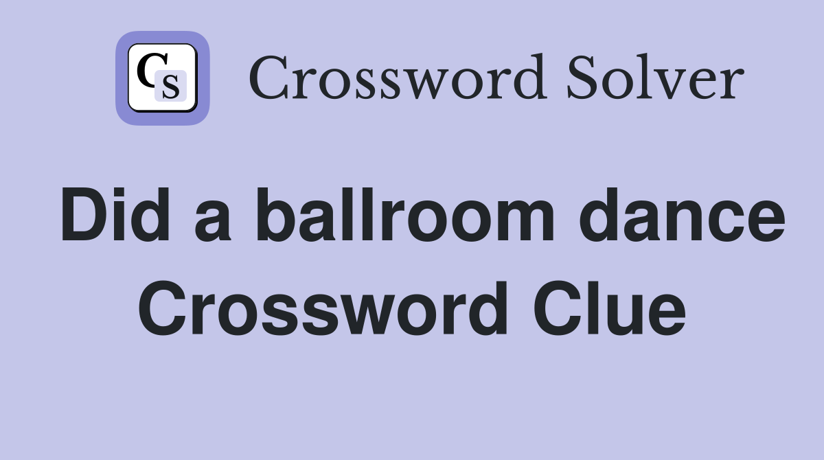 Did a ballroom dance Crossword Clue