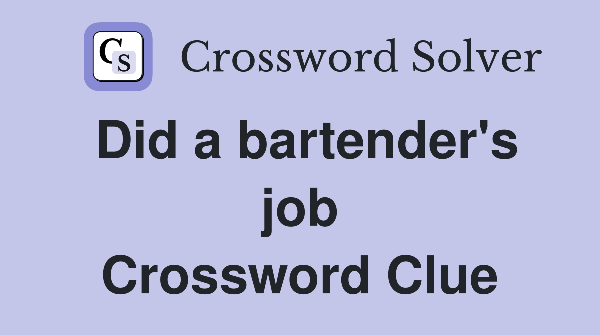 Did a bartender's job Crossword Clue