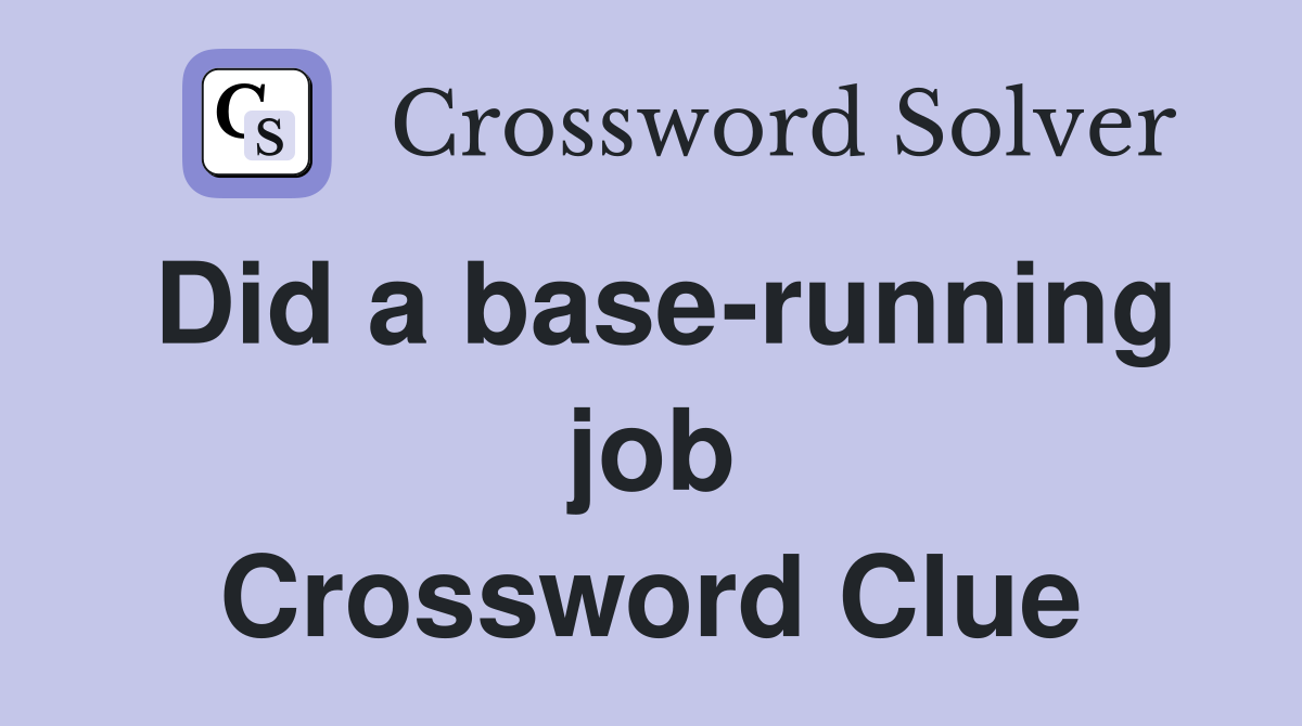 Did a base-running job Crossword Clue