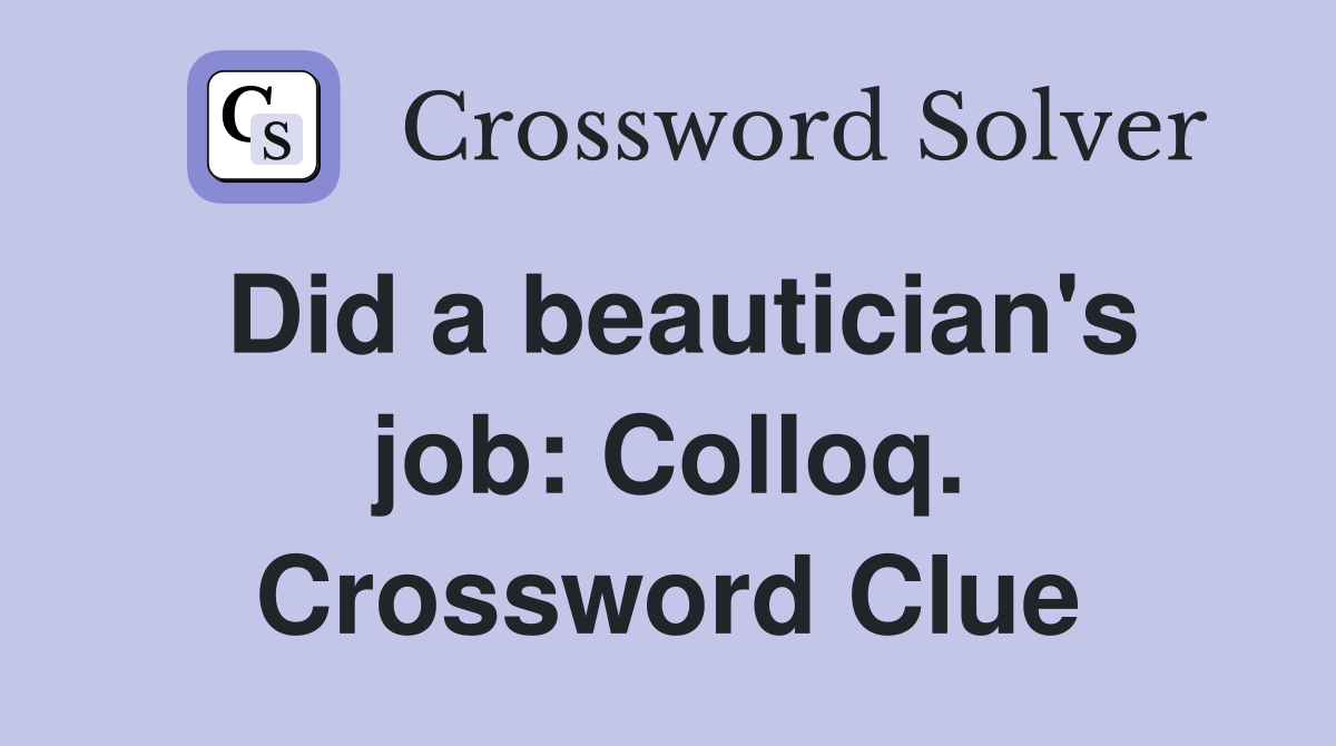 Did a beautician's job: Colloq. Crossword Clue