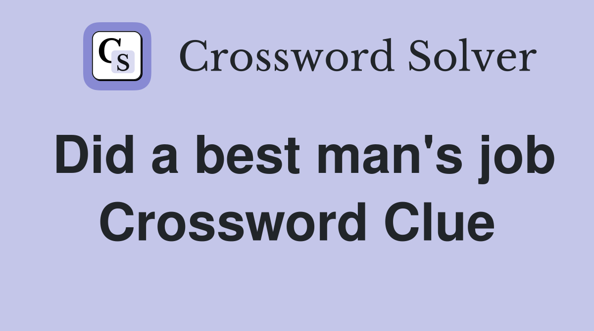 Did a best man's job Crossword Clue
