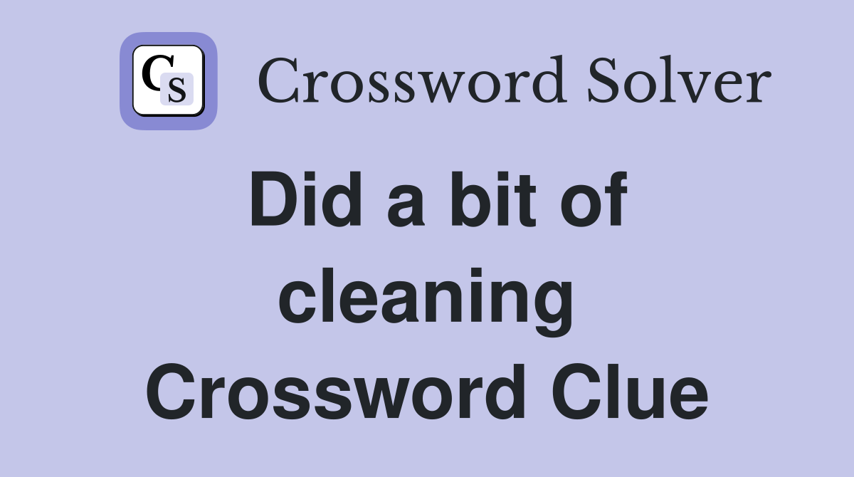 Did a bit of cleaning Crossword Clue