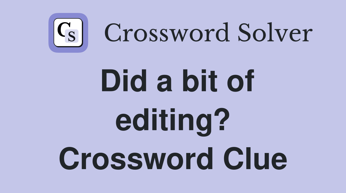 Did a bit of editing? Crossword Clue