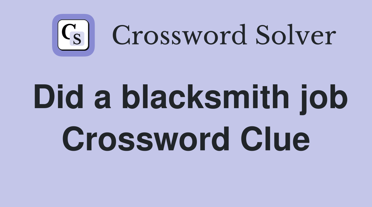 Did a blacksmith job Crossword Clue