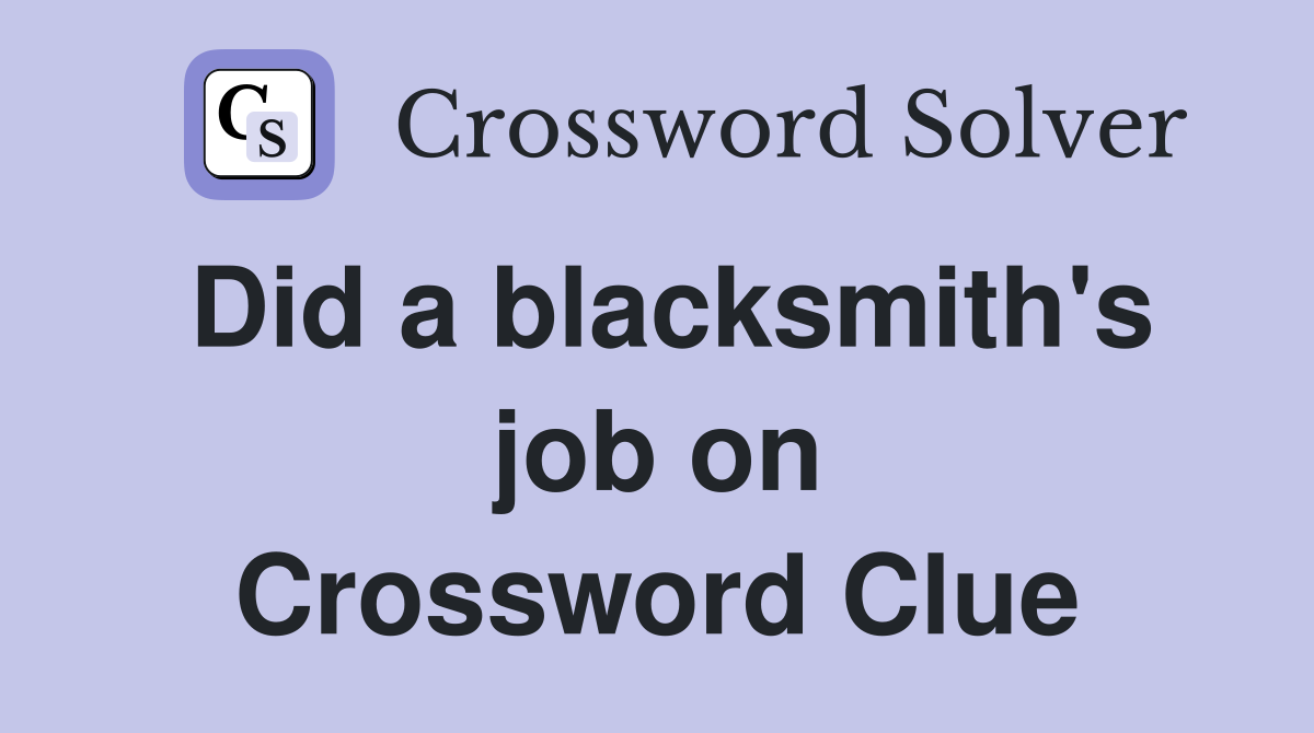 Did a blacksmith's job on Crossword Clue