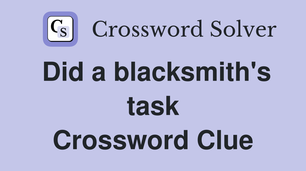 Did a blacksmith's task Crossword Clue
