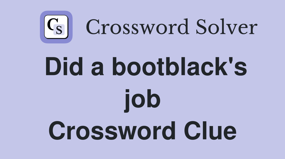 Did a bootblack's job Crossword Clue