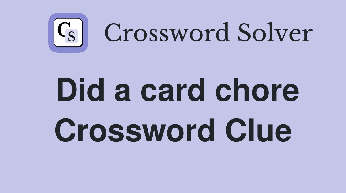 Did a card chore Crossword Clue