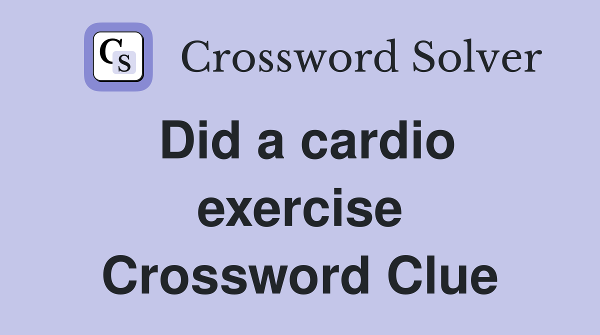 Did a cardio exercise Crossword Clue