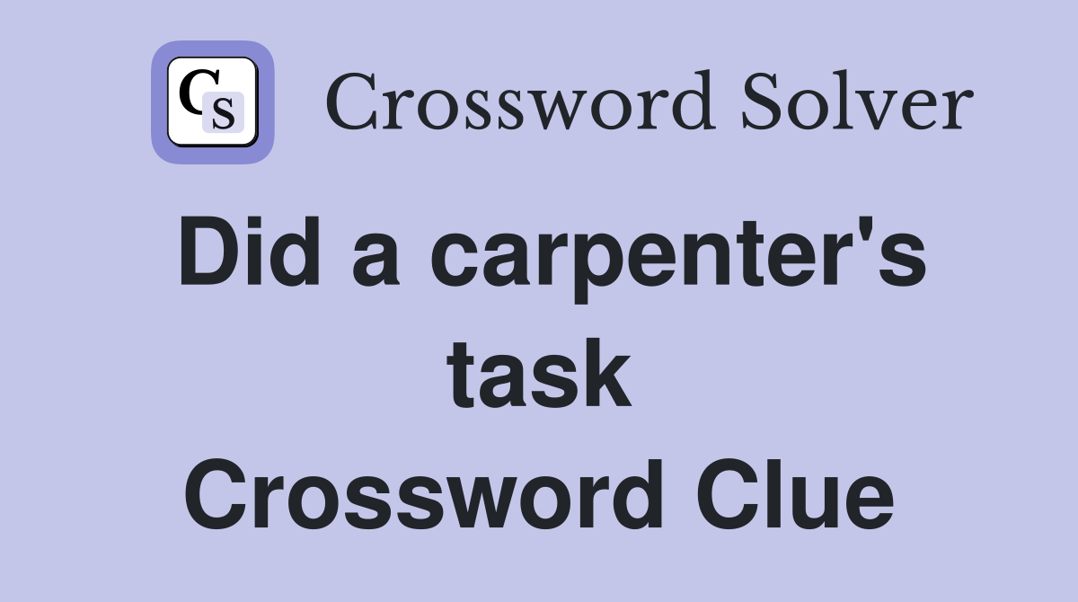 Did a carpenter's task Crossword Clue