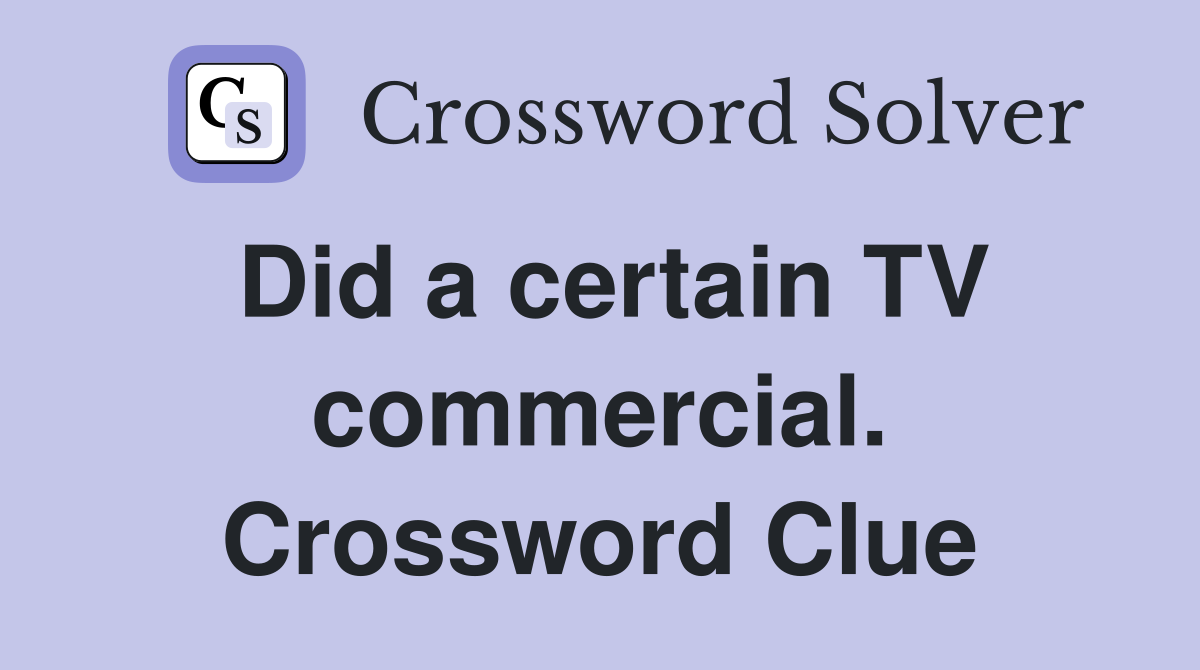 Did a certain TV commercial. Crossword Clue