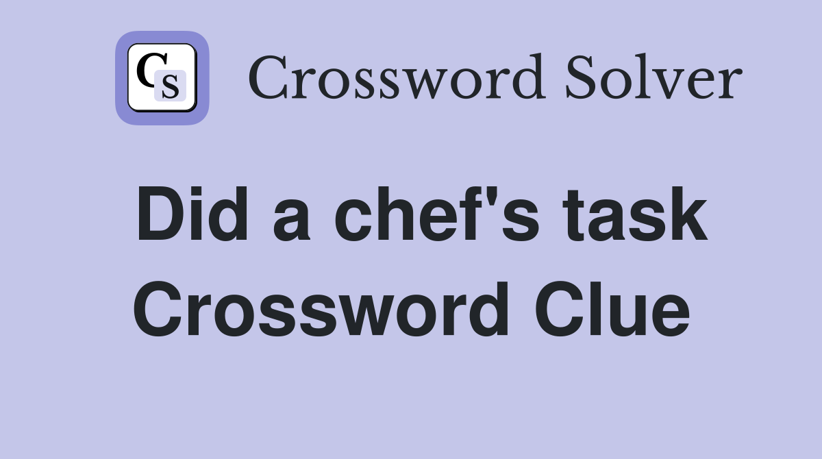 Did a chef's task Crossword Clue