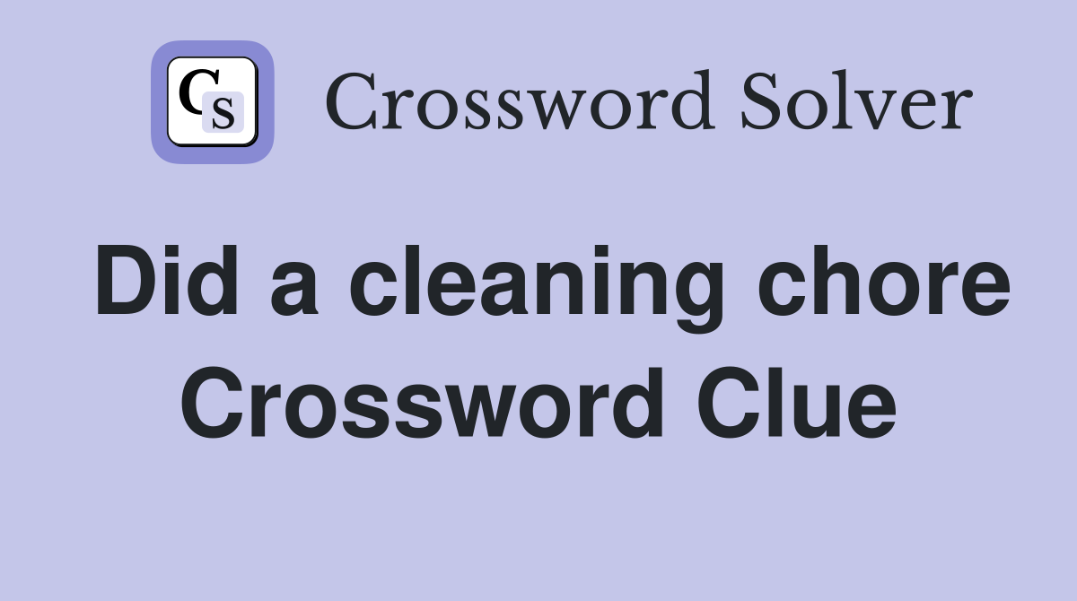 Did a cleaning chore Crossword Clue