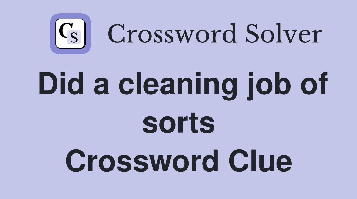 Did a cleaning job of sorts Crossword Clue