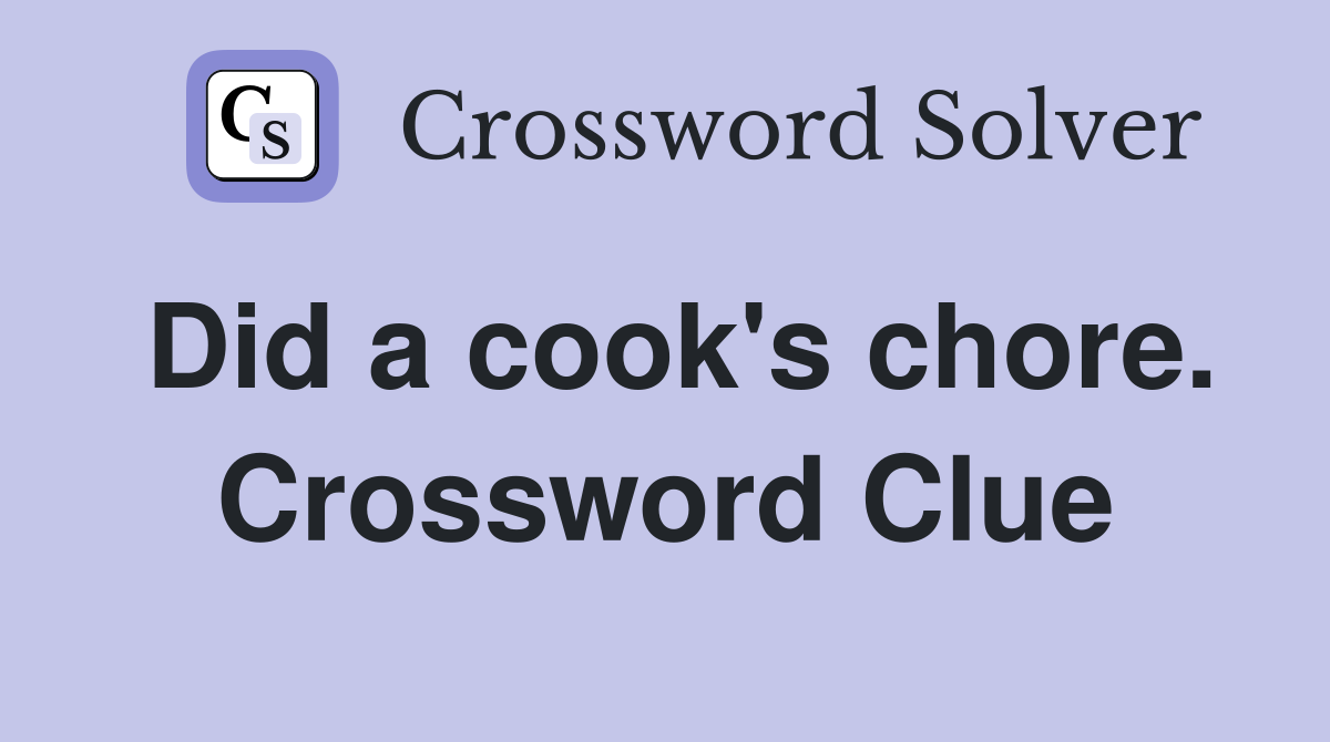Did a cook's chore. Crossword Clue