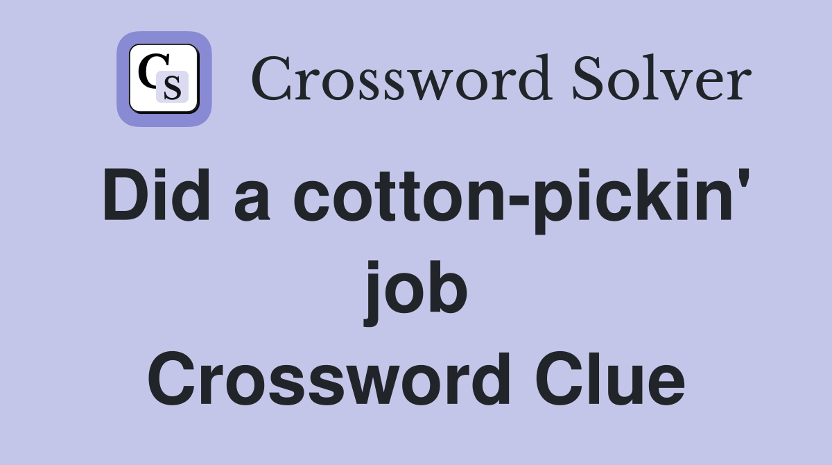 Did a cotton-pickin' job Crossword Clue