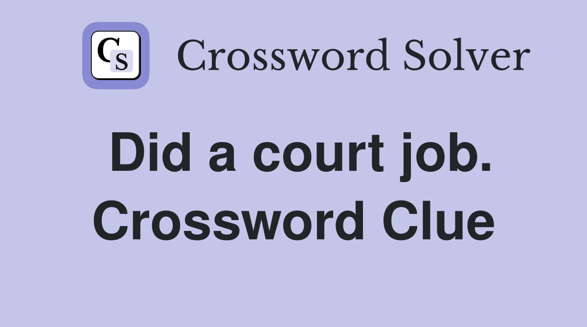 Did a court job. Crossword Clue