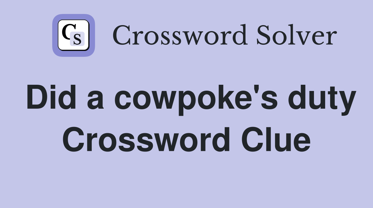 Did a cowpoke's duty Crossword Clue