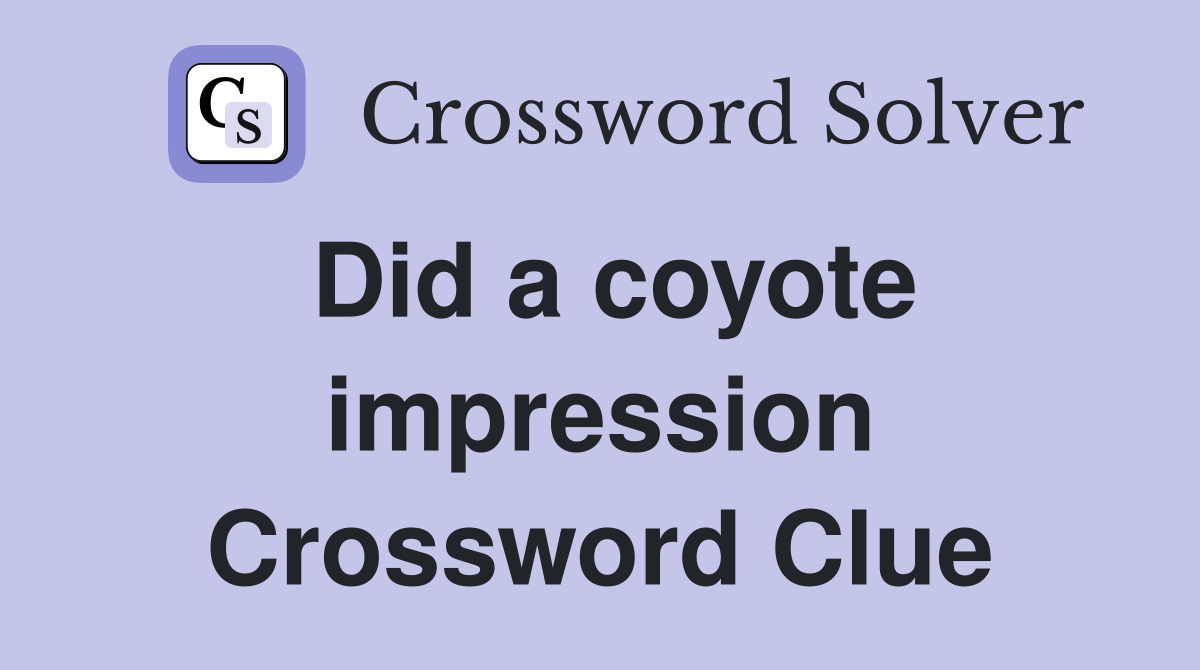 Did a coyote impression Crossword Clue