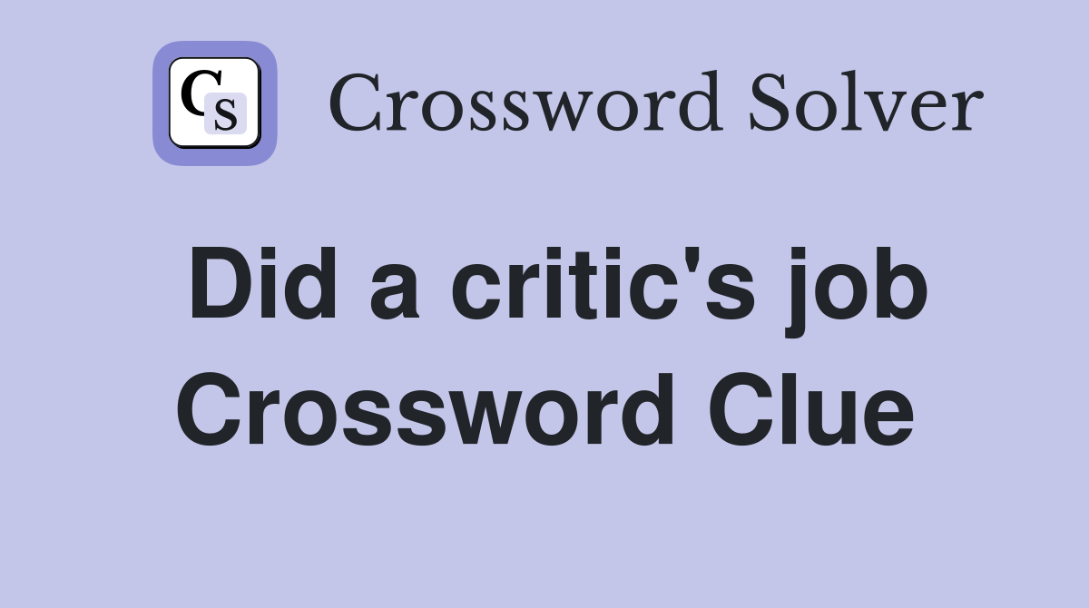 Did a critic's job Crossword Clue
