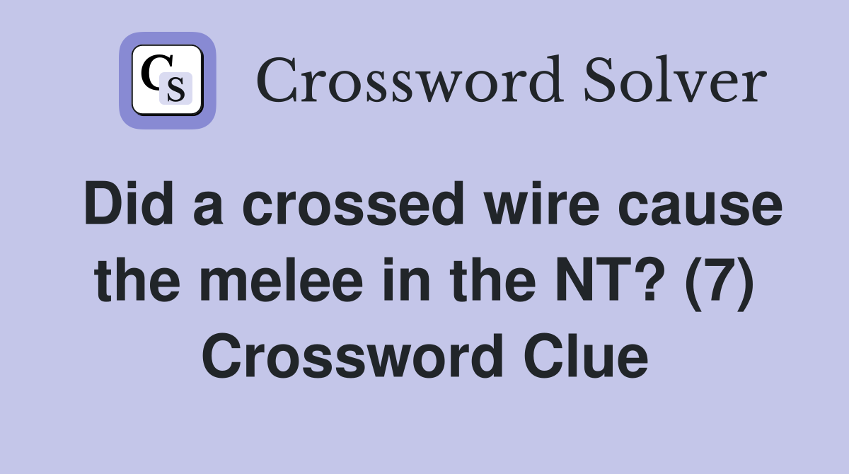 Did a crossed wire cause the melee in the NT? (7) Crossword Clue