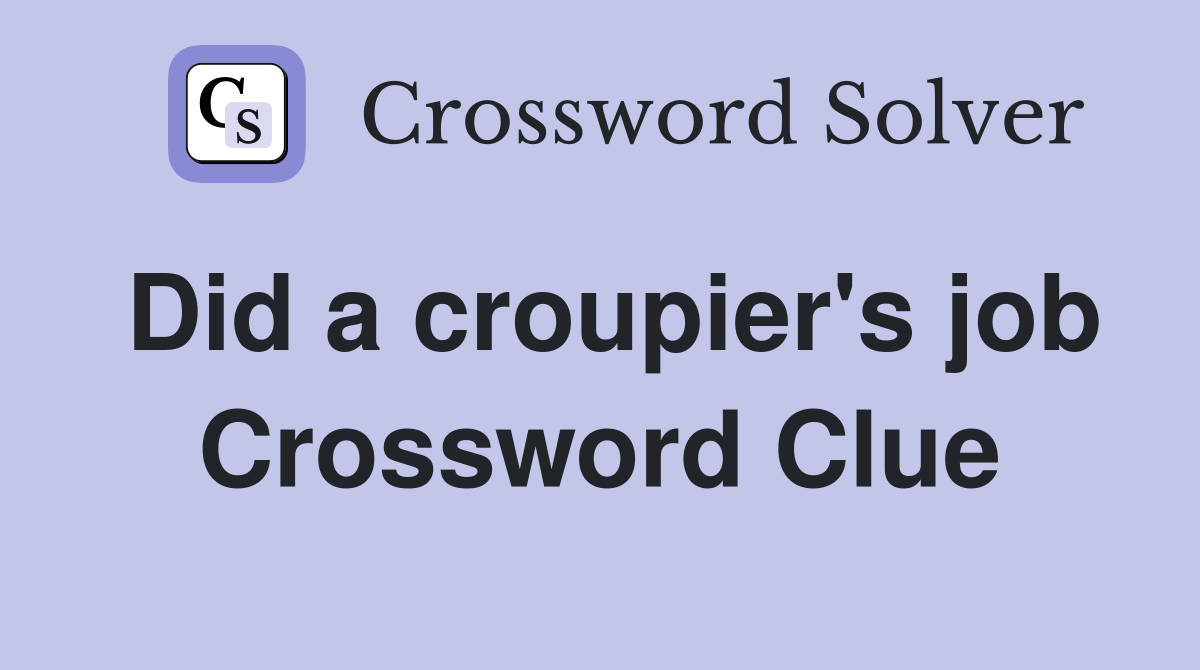 Did a croupier's job Crossword Clue