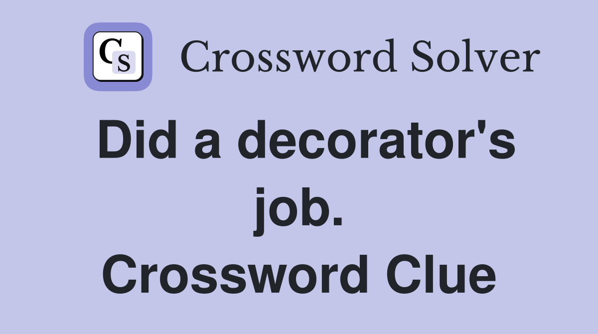Did a decorator's job. Crossword Clue