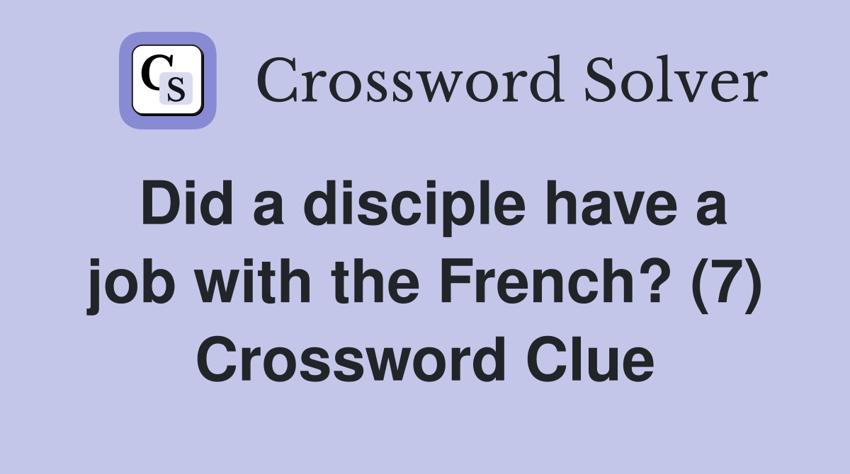Did a disciple have a job with the French? (7) Crossword Clue