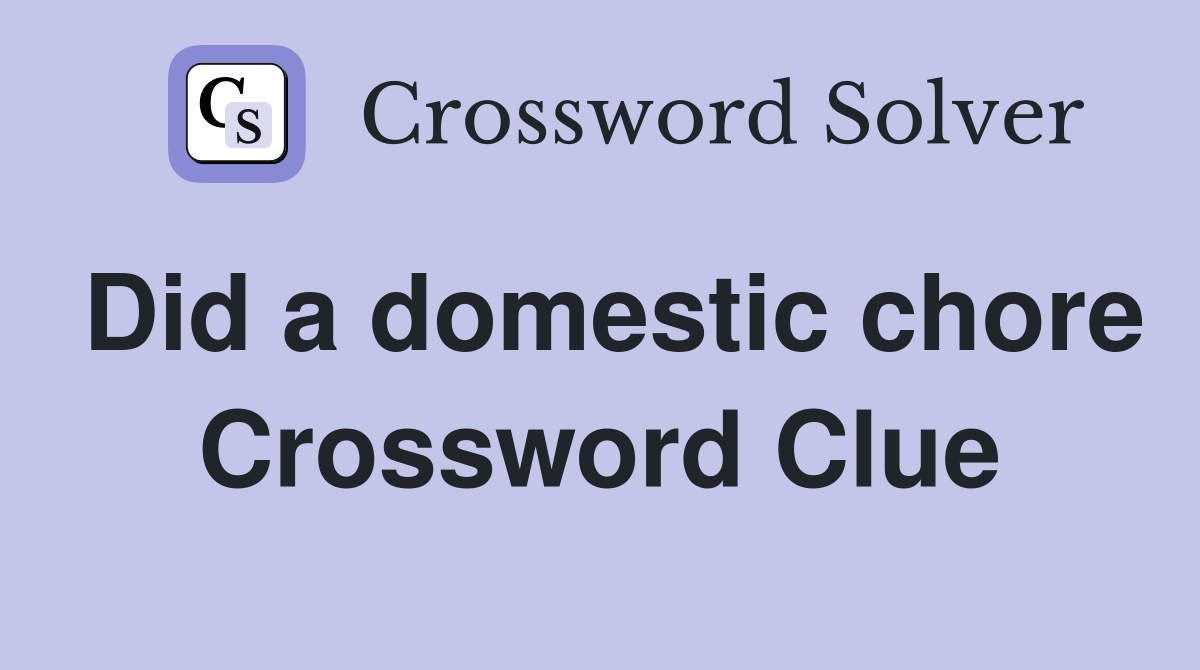 Did a domestic chore Crossword Clue
