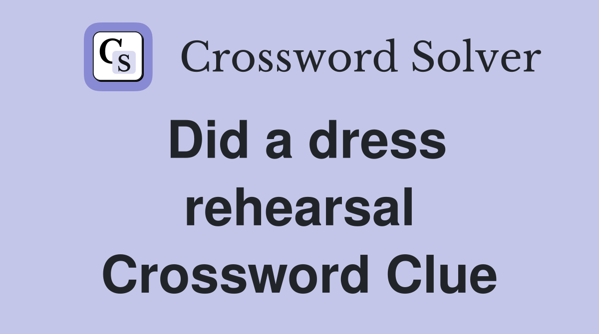 Did a dress rehearsal Crossword Clue