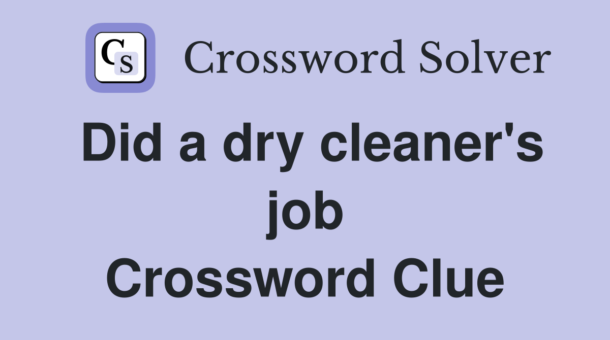 Did a dry cleaner's job Crossword Clue