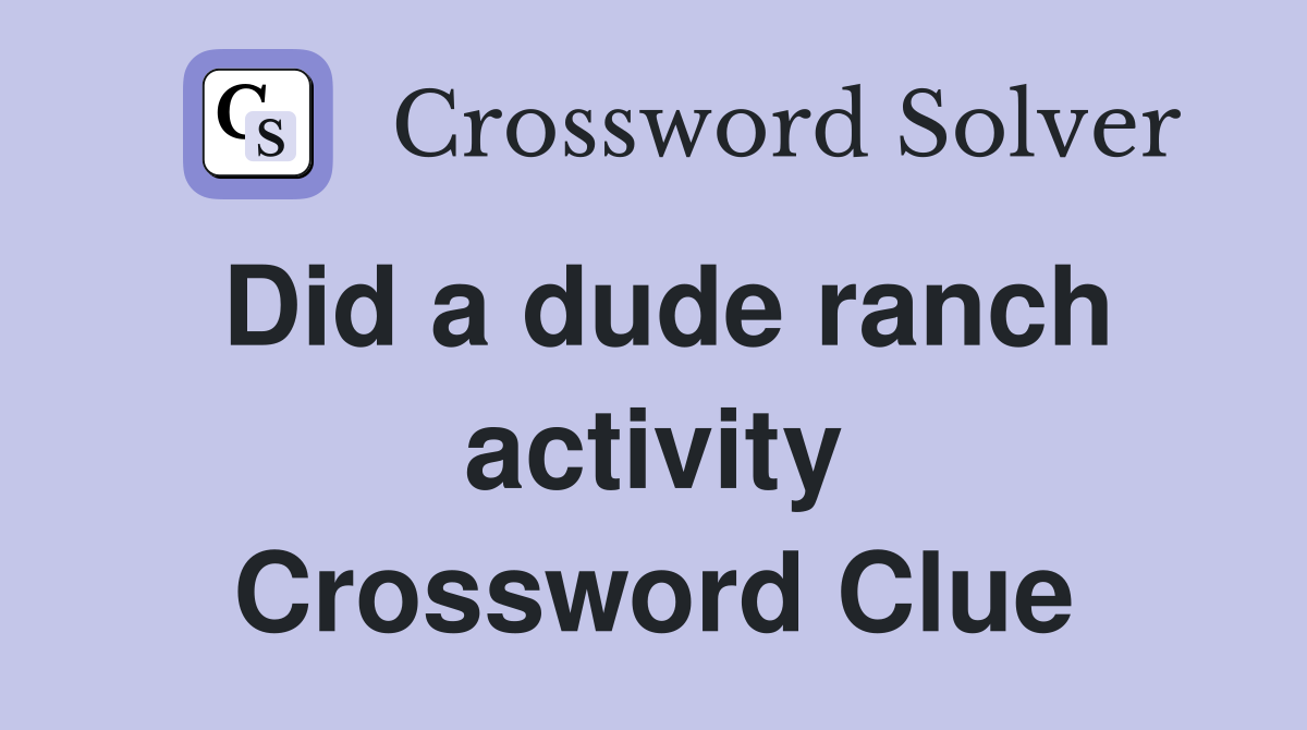 Did a dude ranch activity Crossword Clue
