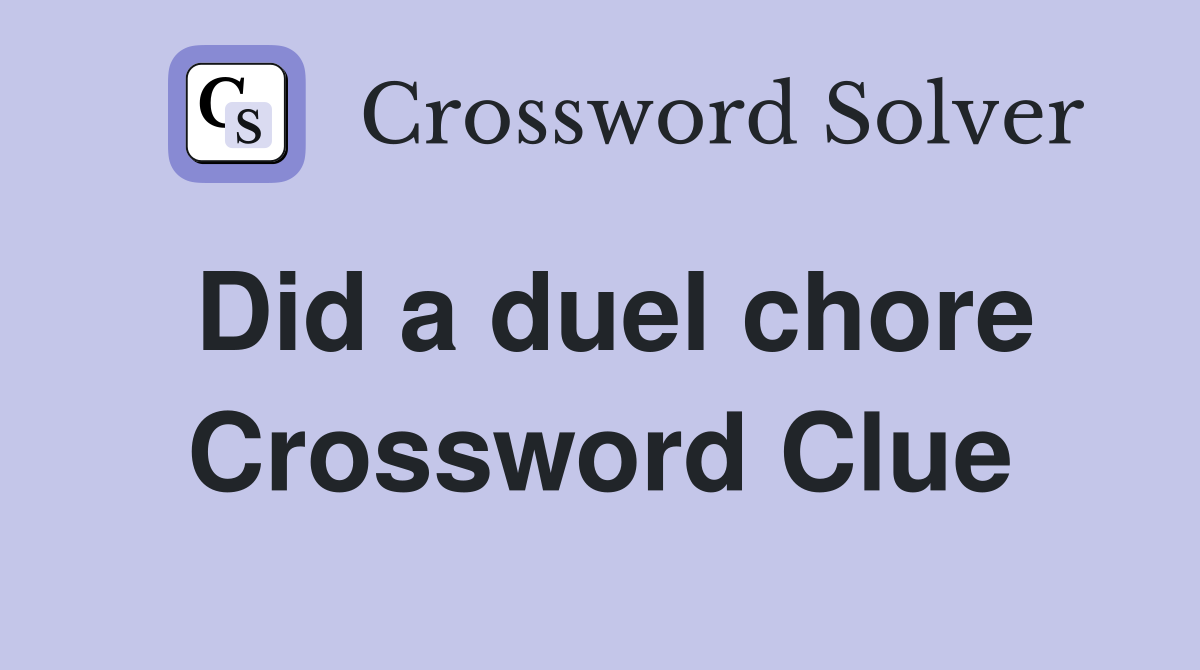 Did a duel chore Crossword Clue