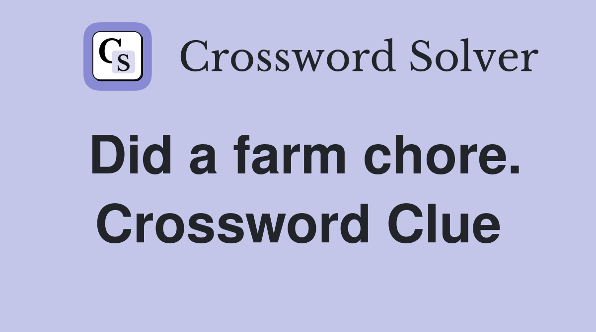 Did a farm chore. Crossword Clue