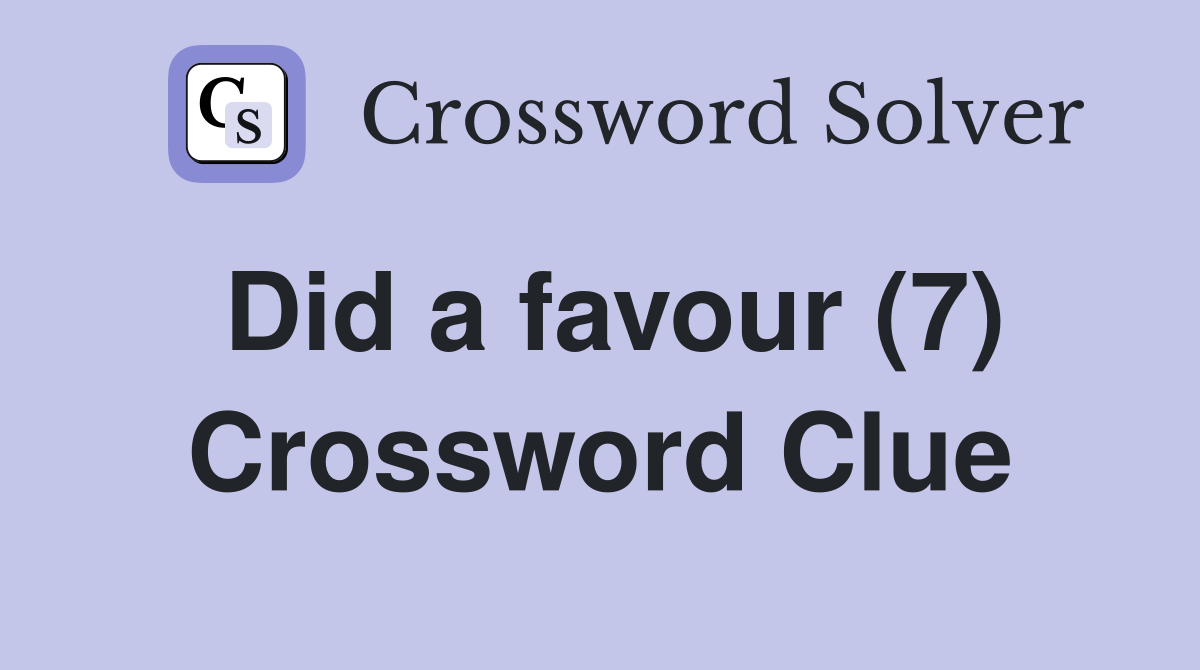 Did a favour (7) Crossword Clue